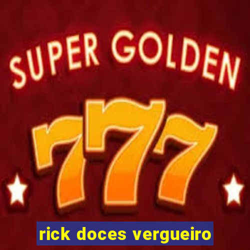 rick doces vergueiro